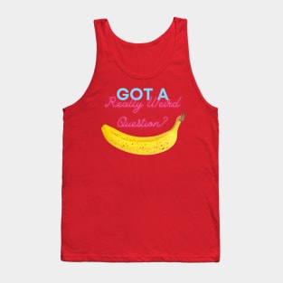 Got A Really Weird Question? Tank Top